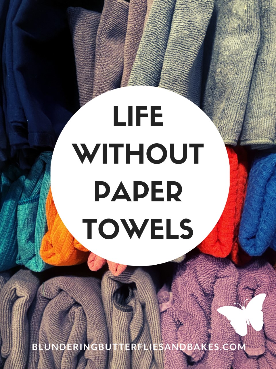 How To Live Without Paper Towels Blundering Butterflies and Bakes